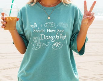 You Should Have Said Dough Shirt Bread Making Shirts Bread Shirts Sourdough Shirts Bread Baker Bread Maker Tshirt Breadmaker Shirt Bread Pun
