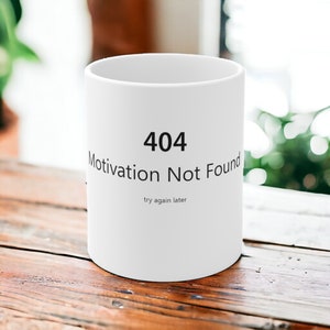Motivation Not Found Mug,  Funny Coffee Mug, Meme Mug, Gag Gifts, Funny Quote Mug, Cool Aesthetic Mug, Gift for Her, Gifts for Him, Jokes