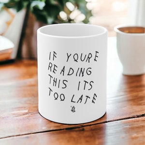 If You&#39;re Reading This It&#39;s Too Late Mug, Rapper, Funny Coffee Mug, Meme Mug, Gag Gifts, Cool Aesthetic Mug, Gift for Her, Gifts for Him