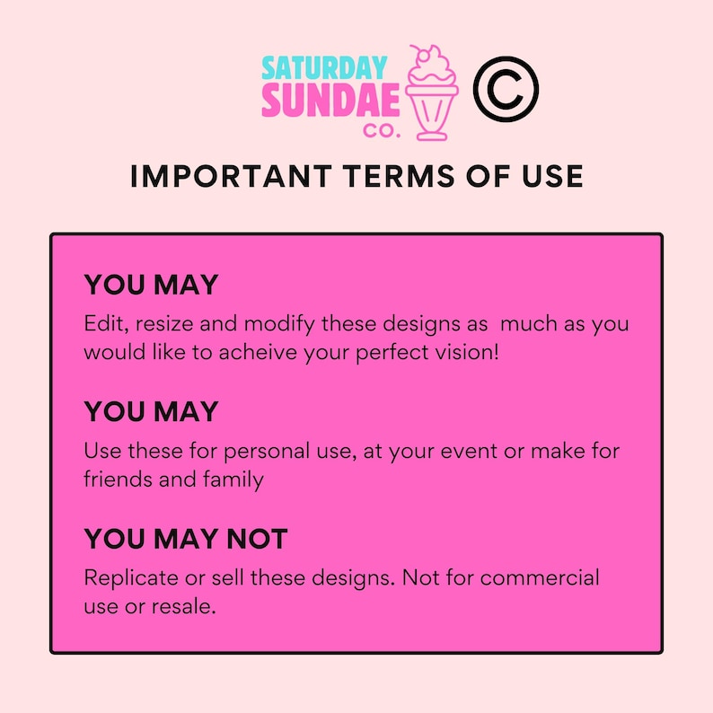 以下が含まれることがあります： 「SATURDAY SUNDAE CO.」と「IMPORTANT TERMS OF USE」のテキストが入ったピンク色のグラフィック。テキストは、個人使用や商業目的での転売の制限など、デザインの許可された使用法と禁止された使用法を詳述しています。
