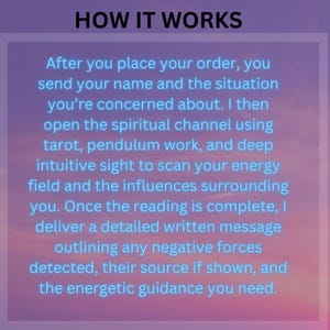 May include: Image with text: "HOW IT WORKS". The text describes the process of a spiritual reading, including tarot, pendulum work, and intuitive sight to scan energy fields. The reading provides a detailed written message.
