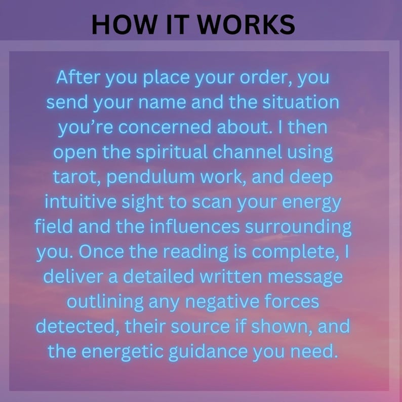 May include: Image with text: "HOW IT WORKS". The text describes the process of a spiritual reading, including tarot, pendulum work, and intuitive sight to scan energy fields. The reading provides a detailed written message.