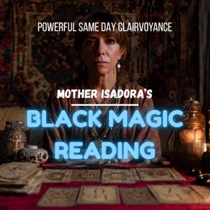 May include: An image promoting a black magic reading service. The text reads "Powerful Same Day Clairvoyance" and "Mother Isadora's Black Magic Reading." A woman is centered in the image, with tarot cards and decorative items on a table.