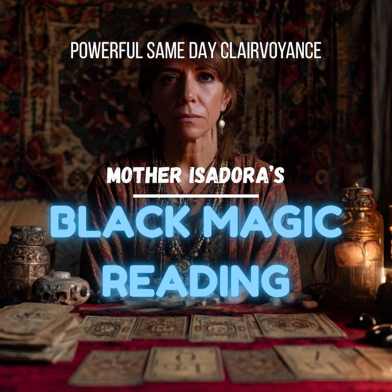 May include: An image promoting a black magic reading service. The text reads "Powerful Same Day Clairvoyance" and "Mother Isadora's Black Magic Reading." A woman is centered in the image, with tarot cards and decorative items on a table.