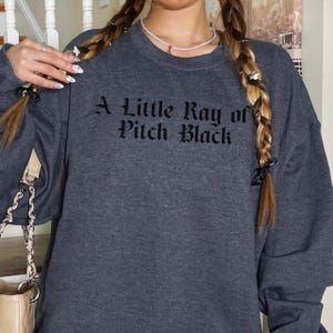 A Little Ray of Pitch Black, Crewneck Sweatshirt, Dark Humor, Unisex Sweatshirt, Goth Crewneck, Alt Clothing