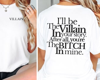 Villain Era Tshirt, I'll Be the Villain in Your Story T-Shirt, Funny Sarcastic Quote, Bitch Shirt, Bold Statement Tee, Friend Gift