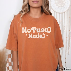 No Pasa Nada Shirt, Spanish T-shirt, Latinx Style, Espanol Tee, Unisex, Spanish Saying, Comfort Colors, Latina Shirts