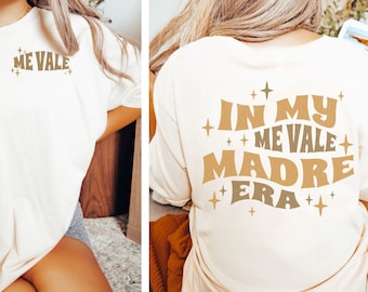 In My Me Vale Madre Era Shirt, Funny Quote Latina Tee, IDGAF Spanglish Top for Women, Sarcastic Tee, Spanish Mothers Gift, Mexicana Apparel