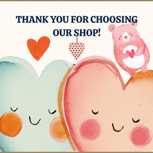 May include: A thank you card featuring the text THANK YOU FOR CHOOSING OUR SHOP! with illustrations of a light blue heart character, a pink heart character, a small pink bear holding a red heart, a solid orange heart, and a polka-dot heart.
