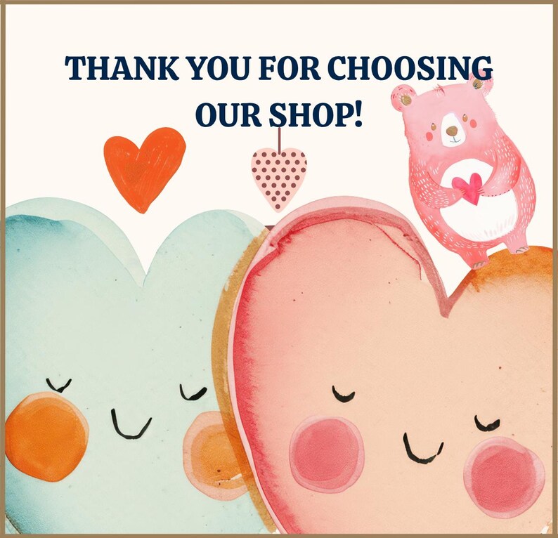May include: A thank you card featuring the text THANK YOU FOR CHOOSING OUR SHOP! with illustrations of a light blue heart character, a pink heart character, a small pink bear holding a red heart, a solid orange heart, and a polka-dot heart.