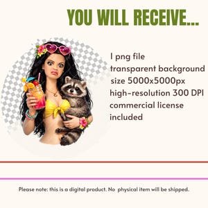 May include: A digital illustration of a character with long dark hair, heart-shaped sunglasses, and a yellow bikini top, holding a tropical drink and a raccoon. Text reads: YOU WILL RECEIVE... 1 png file transparent background size 5000x5000px high-resolution 300 DPI commercial license included. Please note: this is a digital product. No physical item will be shipped.