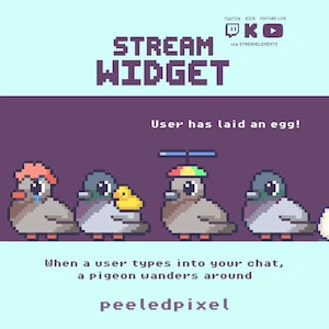 May include: A pixel art stream widget featuring four grey pigeons on a dark purple background. One pigeon has orange hair, one holds a yellow duck, one wears a colourful propeller hat, and one stands next to a white egg. Text reads: STREAM WIDGET, User has laid an egg!, When a user types into your chat, a pigeon wanders around, and peeledpixel.