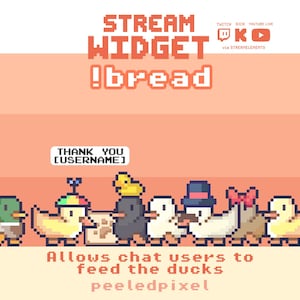 May include: A pixel art stream widget graphic featuring the text STREAM WIDGET !bread, TWITCH KICK YOUTUBE LIVE, via STREAMELEMENTS, THANK YOU [USERNAME], and Allows chat users to feed the ducks peeledpixel. Eight pixelated ducks are displayed.