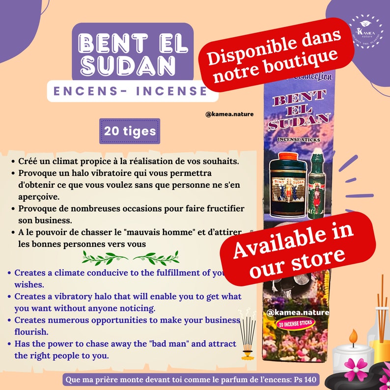 May include: A pack of 20 incense sticks with a brown and gold label that reads "Bent El Sudan Incense Sticks". The label also includes the text "Available in our store" and the website address "@kamea.nature". The incense sticks are packaged in a clear plastic bag with a white label that reads "20 Incense Sticks". The image also includes a candle and a quote in French that translates to "May my prayer rise before you like the perfume of incense: Ps 140."