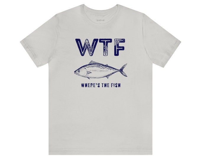 WTF: Where's The Fish, Men's Fishing T shirt, Funny Fishing Shirt, Fishing Graphic Tee, Fisherman Gifts, Present For fisherman