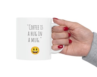 Coffee is a hug in a mug, funny gift, funny mug, funny mugs, mug, coffee cup, funny gifts, gift for her, christmas gift, birthday gift.