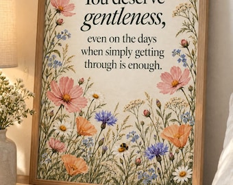 You Deserve Gentleness Print, Wildflower Mental Health Wall Art, Self Care Quote, Affirmation Gift, Printable Floral Decor
