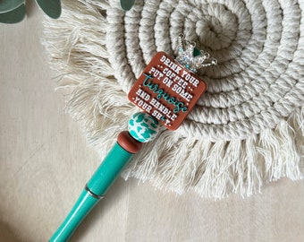 Drink your coffee and put on some turquoise and handle your shit pen, coffee beaded pen, custom beaded pen, tiara beaded pen, mom gift