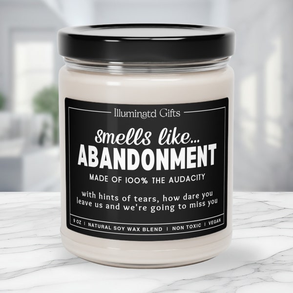 Smells Like Abandonment Moving Away Gift Retirement Gift Soy Candle Going Away Gift for Retiree Funny Gifts Gift for Neighbor Coworker Gift