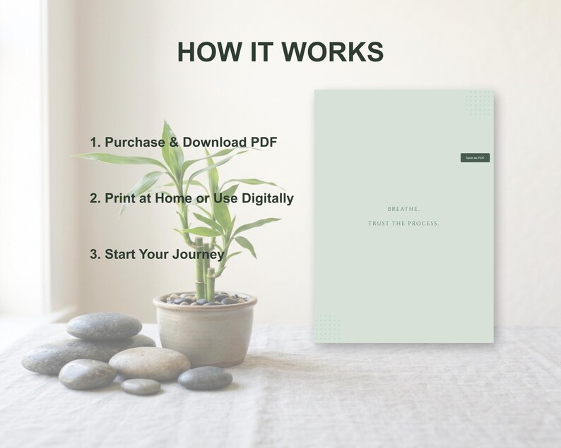 May include: A serene image featuring a potted bamboo plant, smooth gray stones, and a light green journal. The journal displays the words "Breathe, Trust the Process." Text above reads "How It Works" with instructions: Purchase & Download PDF, Print at Home or Use Digitally, and Start Your Journey.