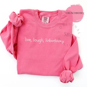 Live Laugh Lobotomy Comfort Colors Shirt: Funny Sarcastic Long Sleeve