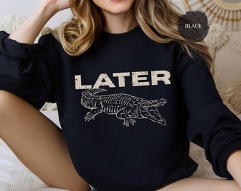 Later Gator Crewneck Sweatshirt: Funny Alligator Graphic, Cozy Mom Gift
