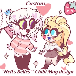 Puede incluir: Ilustración digital de dos personajes chibi con ojos grandes y rasgos estilizados. El texto "Custom" está en la parte superior y "Hell's Belles" Chibi Mug design en la parte inferior. También se incluyen corazones rosas y una fresa.