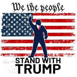 Trump Png, We The People Stand With Trump, MAGA png, Make America Great Again png, Sublimation Designs, Trump Png For Shirts, Mugs, Tumblers