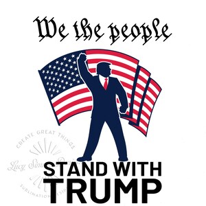 We The People Stand With Trump, Trump png, MAGA png, Make America Great Again png, Sublimation Designs, Trump Png For Shirts, Mugs, Tumblers