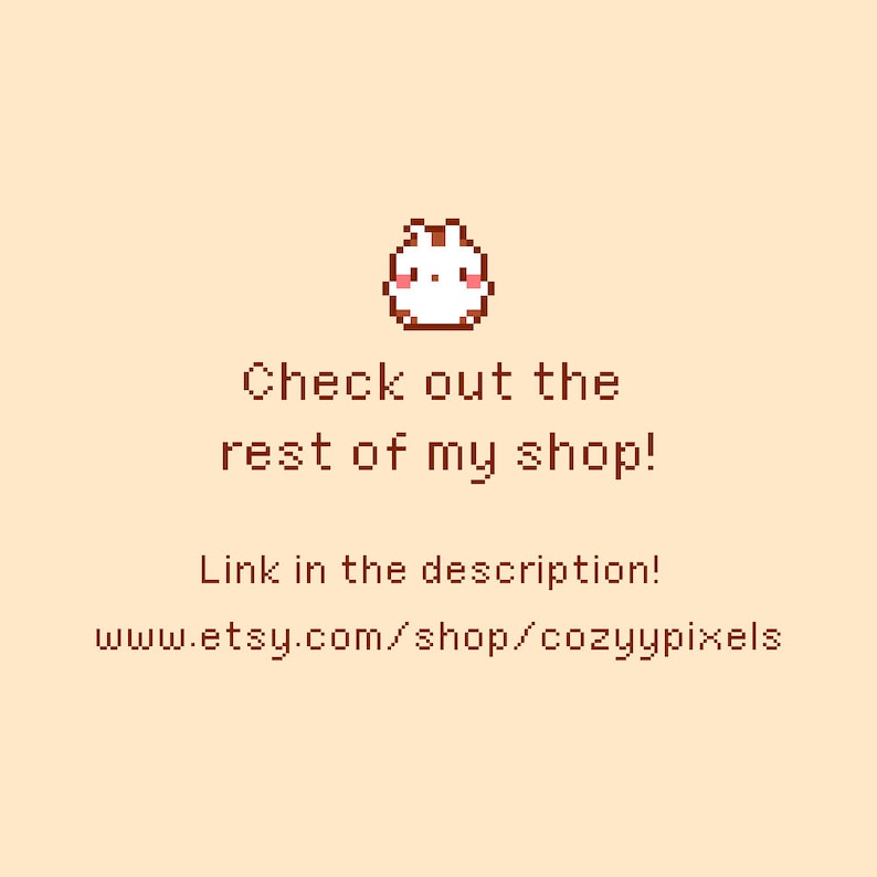 Puede incluir: Una ilustraci&oacute;n pixelada de un conejito blanco con mejillas rosadas. El texto "Check out the rest of my shop! Link in the description! www.etsy.com/shop/cozyypixels" est&aacute; debajo del conejito.