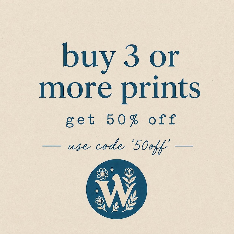 May include: A beige graphic featuring dark blue text that reads: buy 3 or more prints, get 50% off, use code '50off'. Below the text is a dark blue circular logo containing a large white letter W surrounded by small white floral illustrations.