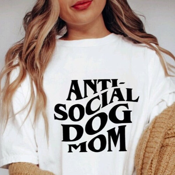 Anti Social Dog Mom T-Shirt, Cute Tee, Birthday Gifts, Christmas, Funny Shirts, Graphic Tee, Gifts for Her, Dog Lover, Mothers Day Gifts