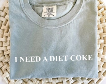 I Need a Diet Coke T-Shirt, Soda Lover, Friends Gifts, Cute Tee, Birthday Gifts, Christmas, Gifts for Her, Comfort Colors, Funny Shirts