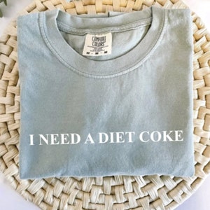 I Need a Diet Coke T-Shirt, Soda Lover, Friends Gifts, Cute Tee, Birthday Gifts, Christmas, Gifts for Her, Comfort Colors, Funny Shirts