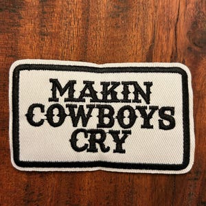 Iron-On/Sew-On Embroidered Patch Emblem Applique “Makin Cowboys Cry” 29677