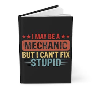 Funny Mechanic Hardcover Journal - Perfect Gift for Auto Lovers, Car Enthusiasts, Engineers, Car Mechanics