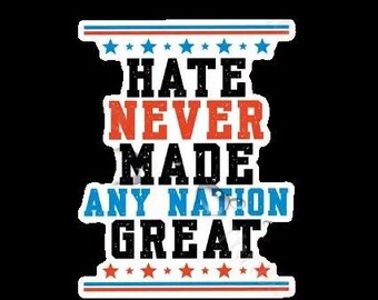 "Wasserfester und UV-Beständiger Sticker mit Aufschrift ""Hate Never Made Any Nation Great""."  30637