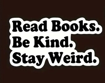 Waterproof Vinyl Decal “Read Books.  Be Kind.  Stay Weird.” 30137