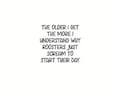 UV/Waterproof Vinyl Decal “The Older I Get the More I Understand Why Roosters Just Scream to Start Their Day.” 29551 product logo