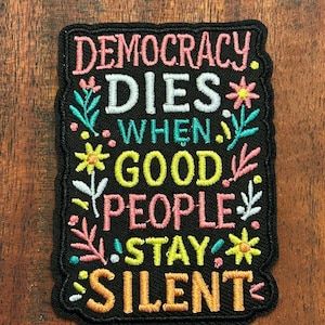 Embroidered Iron-On/Sew-On Patch Applique “Democracy Dies When Good People…” 32198