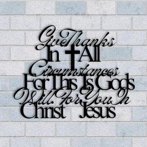 Give Thanks In All Circumstances For This Is God’s Will For You In Christ Jesus Metal Wall Art, Bible Verse Wall Art, Christian Art