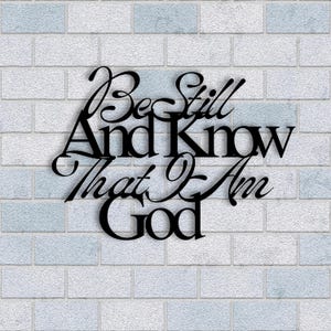 Be Still And Know That I Am God Metal Wall Art, Christian Metal Art, Religious Wall Decor Sign, Bible Verse Wall Art
