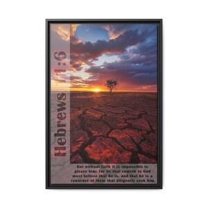 May include: A framed print with a sunset over a cracked earth landscape. The print features the Bible verse Hebrews 11:6, which reads "But without faith it is impossible to please him: for he that cometh to God must believe that he is, and that he is a rewarder of them that diligently seek him."