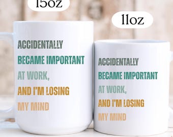 Sarcastic Work Mug, Funny Coworker Gift, Accidentally Became Important at Work mug, Funny mug for Coworker, Humor Work Bestie Coffee cup