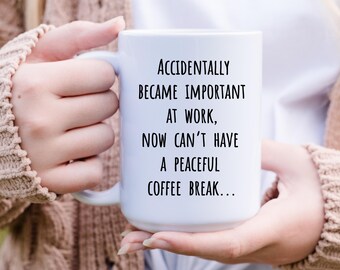 Funny mug for Coworker, Sarcastic Gift Work Friend, Humor Office mug for staff, Accidentally Became Important at Work, Sarcastic coffee cup