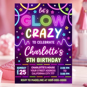 May include: A neon pink and purple birthday party invitation with the text "Let's Glow Crazy" to celebrate Charlotte's 5th birthday. The invitation includes the date, time, and address for the party.