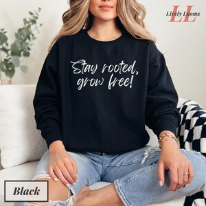 Stay rooted grow free self-love motivational sweatshirt Self-growth pullover Positive energy gift Women’s empowerment shirt Positive vibes