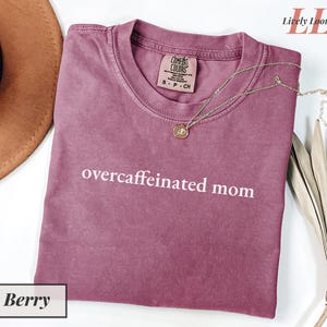 Overcaffeinated mom Comfort Colors© minimalist tshirt Caffeine addict shirt Coffee lover tee Birthday gift Trendy apparel Women clothing