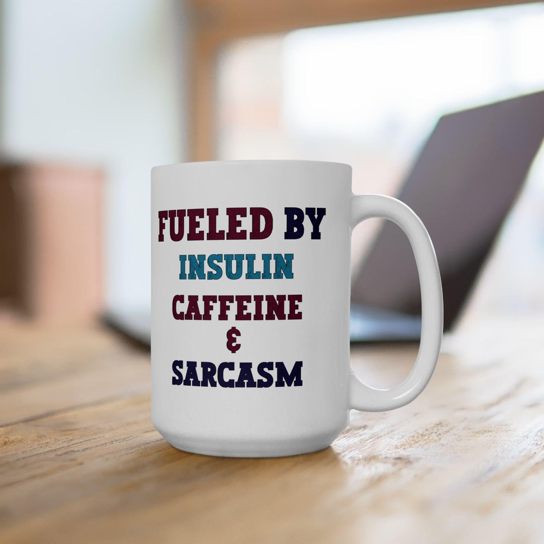Funny Coffee Mug, Fueled by Insulin Caffeine Sarcasm, Diabetic Gift ...