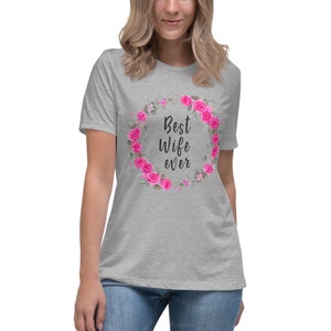 Women&#39;s Relaxed T-Shirt, Best Wife Ever, Best Wife Shirt, Best Wife Ever Shirt, Wife Gift, Gift For Wife, New Wife, Honeymoon Shirt